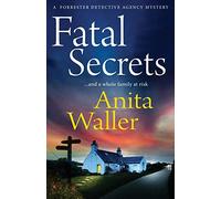 Fatal Secrets: The first in a crime mystery series from Anita Waller, author of The Family at No 12