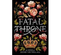 Candace Fleming Fatal Throne: The Wives of Henry VIII Tell All (Tascabile)