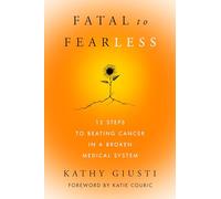 Kathy Giusti Fatal to Fearless (Copertina rigida)