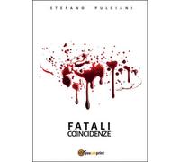 Fatali coincidenze di Stefano Pulciani, 2015, Youcanprint