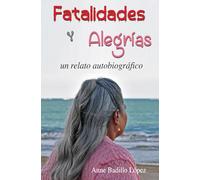 Fatalidades y Alegrías: un relato autobiografico