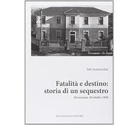 Fatalità e destino. Storia di un sequestro. Terrazzano, 10 ottobre 1956