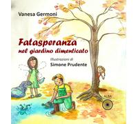 Fatasperanza nel giardino dimenticato. Ediz. a colori - Germoni Vanesa