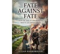 FATE AGAINST FATE: TESS OF THE D'URBERVILLES MEETS LES MISÉRABLES: 13