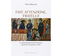 Fate attenzione, fratelli! Le «ammonizioni» di san Francesco: parole per conoscere se stessi