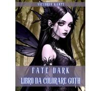 Fate Dark - Libro da Colorare Goth: 50 illustrazioni misteriose e affascinanti di fate dark e goth, ideali per il relax e per alleviare lo stress di adulti e adolescenti