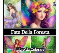 Fate Della Foresta Libro da Colorare: Disegni straordinari, Libri antistress da colorare con 50 incredibili illustrazioni e ritratti fantasy