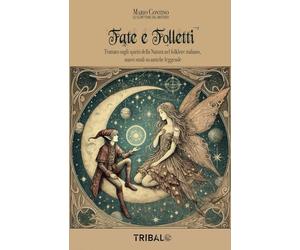 FATE E FOLLETTI: Trattato sugli spiriti della Natura nel folklore italiano, nuovi studi su antiche leggende