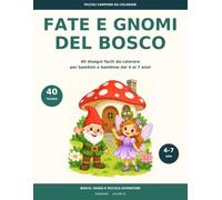 Fate e gnomi del bosco: 40 disegni facili da colorare per bambini e bambine dai 4 ai 7 anni
