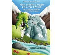 Fate, folletti e maghi della Val d'Aosta-Fées, gobelins et magiciens de la Vallée d'Aoste. Ediz. per la scuola