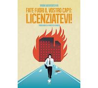 Fate fuori il vostro capo: licenziatevi!