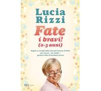 Fate i bravi! (0-3 anni). Regole e consigli dalla tata più famosa d'Italia per essere, da subito, genitori felici di bambini sereni