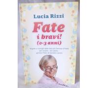 Fate i bravi! (0-3 anni). Regole e consigli dalla tata più famosa d'Italia per essere, da subito, genitori felici di bambini sereni