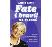 Fate i bravi! (10-15 anni). Come vivere un'adolescenza serena: dalla tata più famosa d'Italia regole e consigli per genitori e ragazzi