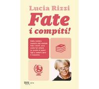 Fate i compiti! Dalla tata più famosa d'Italia, regole e consigli per far amare la scuola e ottenere il meglio dai nostri figli