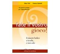 Fate il vostro gioco! Il piacere ludico a scuola... e non solo