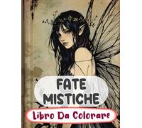 Fate Mistiche Libro Da Colorare: Pagine A Colori Di Fate Del Bosco Magico Fae Incantate Faie Mitiche Fantasy Giardino Fairycore | Disegni Semplici ... Stress | Bambini Adulti Adolescenti Anziani