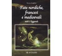 Fate nordiche, francesi e medioevali. Miti e leggende - Keightley Thomas