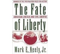FATE OF LIBERTY: Abraham Lincoln and Civil Liberties
