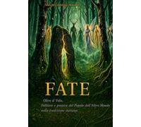 Fate: Oltre il Velo. Folklore e pratica del Popolo dell'Altro Mondo nella tradizione italiana