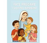 FATE PREGARE I VOSTRI BAMBINI: aiuto alla preghiera dei più piccoli