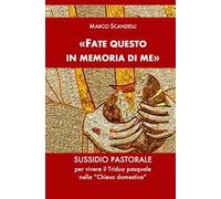 «Fate questo in memoria di me». Sussidio pastorale per vivere il Triduo pasquale nella «Chiesa domestica»