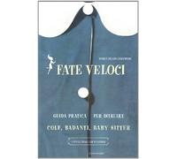 Fate veloci. Guida pratica per istruire colf, badanti, baby sitter