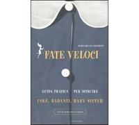 Fate veloci. Guida pratica per istruire colf, badanti, baby sitter