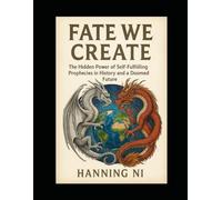 Fate We Create: The Hidden Power of Self-Fulfilling Prohecies in History and a Doomed future