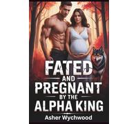 Fated and pregnant by the Alpha King: A Paranormal secret baby werewolf romance