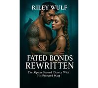 Fated Bonds Rewritten: The Alpha's Second Chance With His Rejected Mate