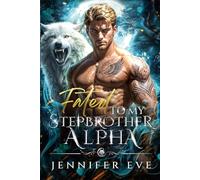 Fated to My Stepbrother Alpha: A Second Chance Shifter Romance