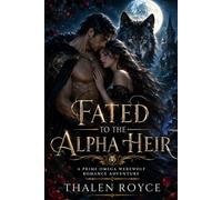 Fated to the Alpha Heir: A Prime Omega Werewolf Romance Adventure