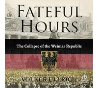 Fateful Hours: The Collapse of the Weimar Republic