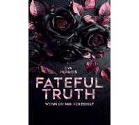 Fateful Truth - Wenn du mir verzeihst: Fesselnde Romance Suspense, Mafia Romance