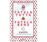 FATELA TUTTA, FATELA BENE. CACCA. MANUALE DI ISTRUZIONI - CLERICO MARINELLA -