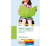 Fateli leggere! I libri contro l'invadenza del digitale