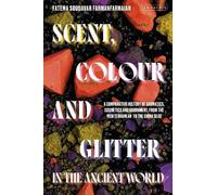 Fatema Soudavar Farman Scent, Colour and Glitter in the Ancie (Copertina rigida)