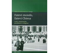 Fatevi mondo, fatevi Chiesa. Laici, seminaristi, presbiteri e religiosi