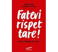 Fatevi rispettare! Al lavoro, in famiglia, per strada...