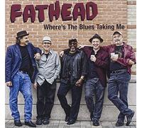 Fathead - Where's The Blues Taking Me