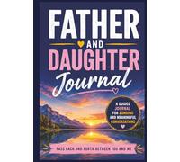 Father and Daughter journal, a guided journal for bonding and meaninful converstations: pass back and forth between you and me