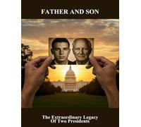 Father And Son: The Extraordinary Legacy Of Two Presidents
