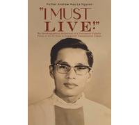 Father Andrew Huu Le Nguyen "I Must Live" (Tascabile)