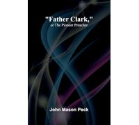 "Father Clark," or The Pioneer Preacher