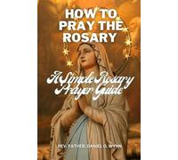 Father Daniel O Wynn How To Pray The Rosary (Tascabile)