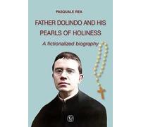 Father Dolindo and his pearls of holiness. A fictionalized biography