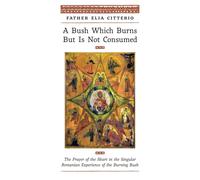 Father Elia Cit A Bush Which Burns But Is Not Consumed: The Prayer of the (Book)