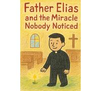 Father Elias and the Miracle Nobody Noticed