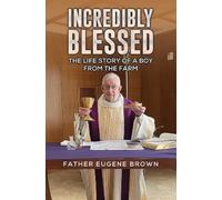 Father Eugene Brown Incredibly Blessed (Tascabile)